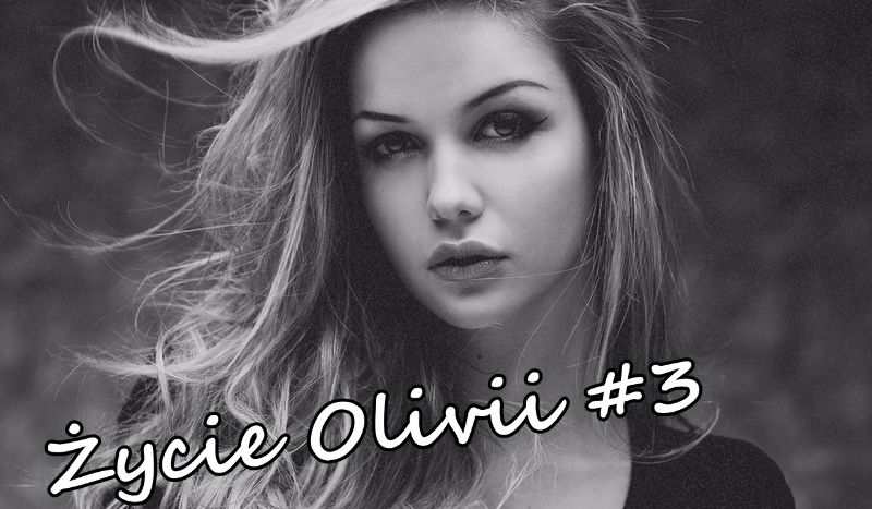 Życie Olivii #3