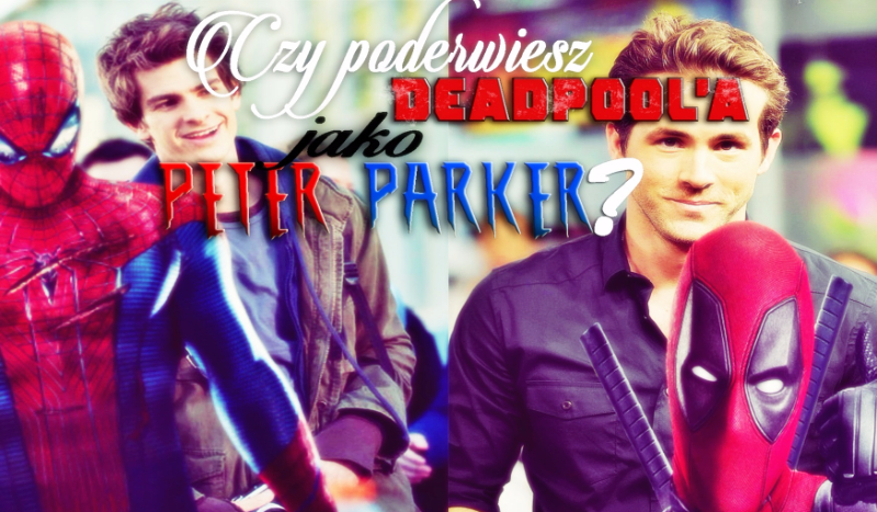 Czy poderwiesz Deadpool’a jako Peter Parker? #2 1/2