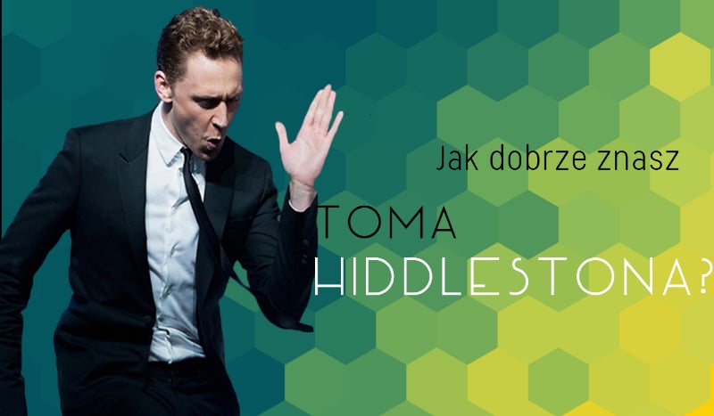 Jak dobrze znasz Toma Hiddlestona?