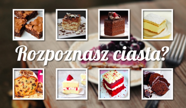 Czy uda Ci się odgadnąć wszystkie nazwy ciast?