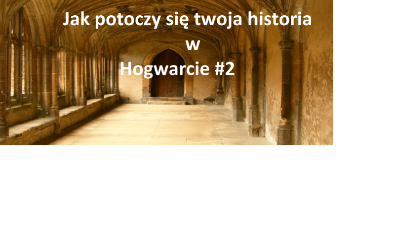 Jak potoczy się twoja historia w Hogwarcie #2