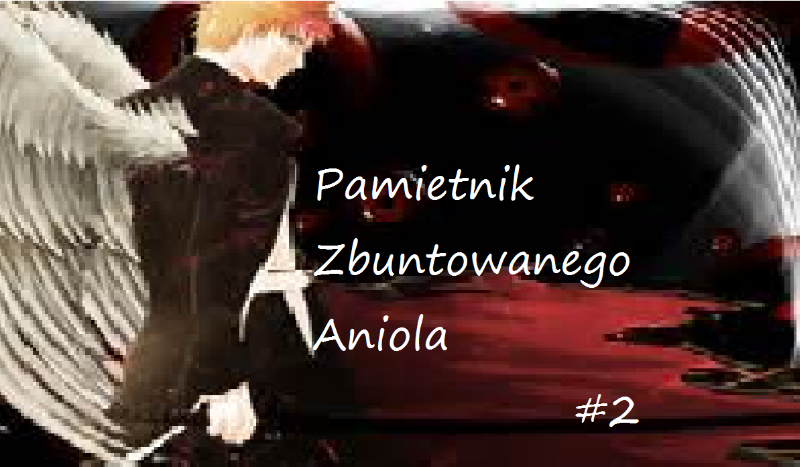Pamietnik Zbuntowanego Aniola #2