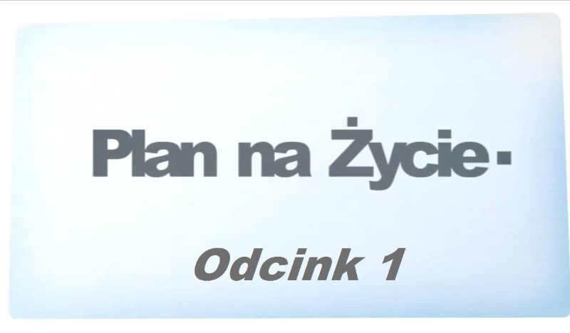 Plan na życie Odc.1