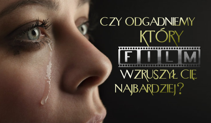 Czy odgadniemy, który film wzruszył Cię najbardziej?