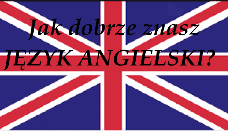 Jak dobrze znasz język Angielski?