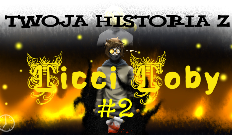 Twoja Historia z Ticci Toby  #2