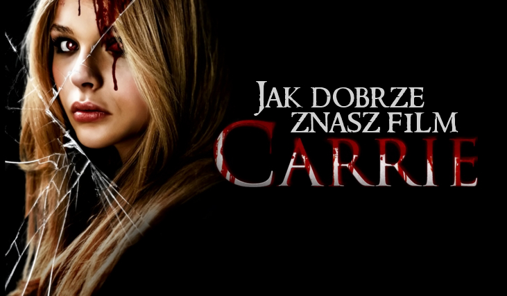 Jak dobrze znasz film pt. ”Carrie”?
