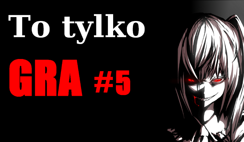 To tylko GRA #5