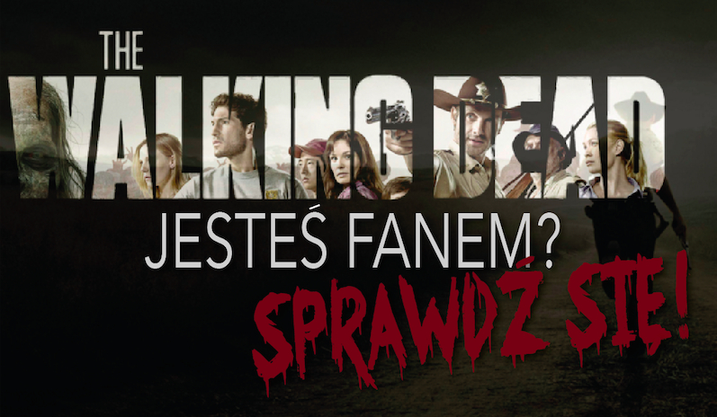 Jak wielkim fanem The Walking Dead jesteś?