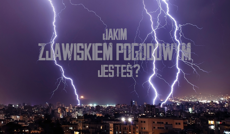Jakim zjawiskiem pogodowym jesteś?