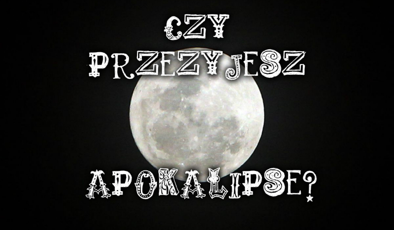 Czy przeżyjesz apokalipsę?