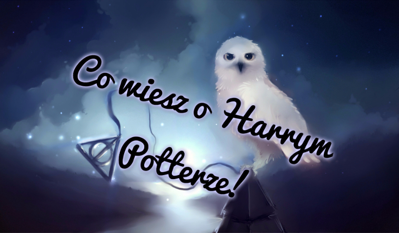 Co wiesz o Harrym Potterze?