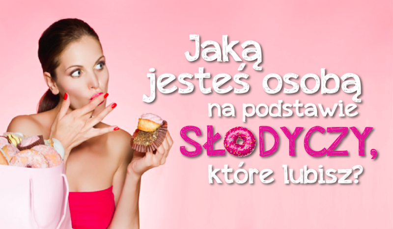 Jaką jesteś osobą na podstawie słodyczy, które lubisz?