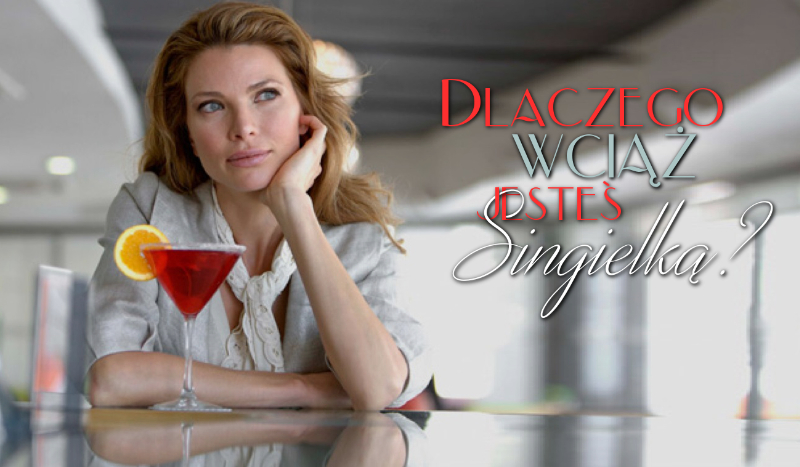 Dlaczego wciąż jesteś singielką?