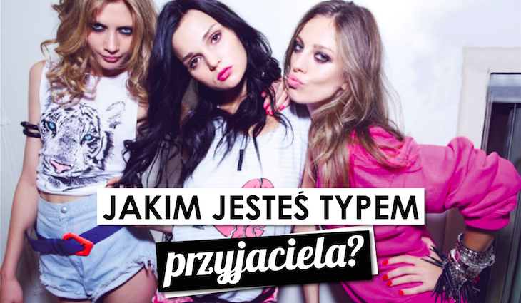 Jakim typem przyjaciela jesteś?