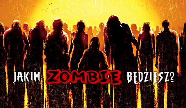 Jakim rodzajem zombie staniesz się po ugryzieniu?