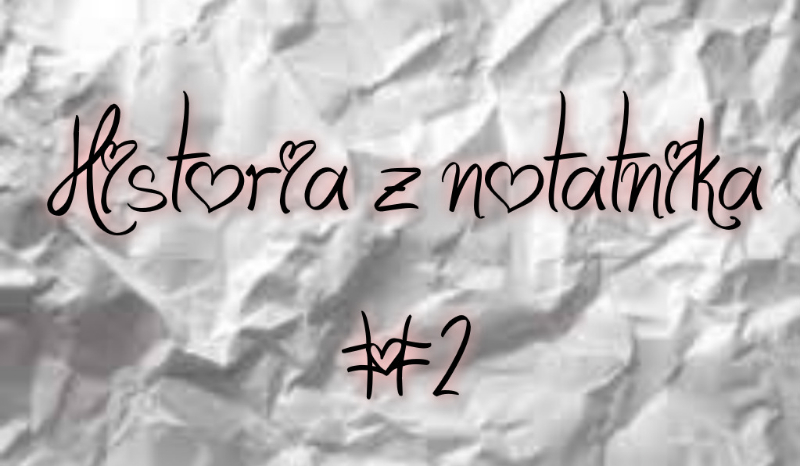 Historia z notatnika #2