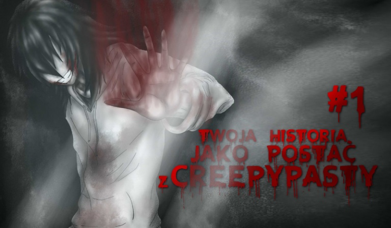 Twoja historia jako postać z creepypasty #1