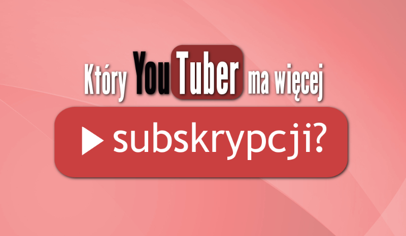 Czy odgadniesz, który Youtuber ma więcej subskrypcji?