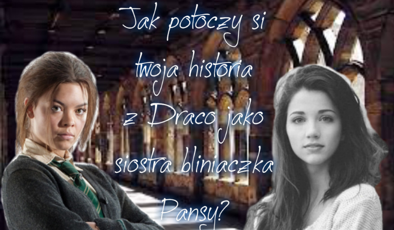 Jak potoczy się twoja historia z Draco jako siostra bliźniaczka Pansy?