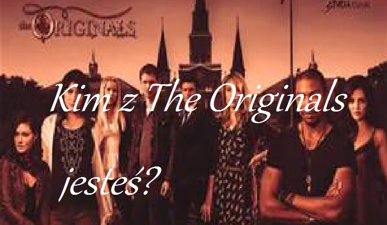 Kim z The Originals jesteś?