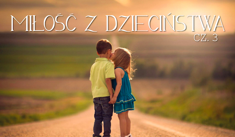 Miłość z dzieciństwa #3