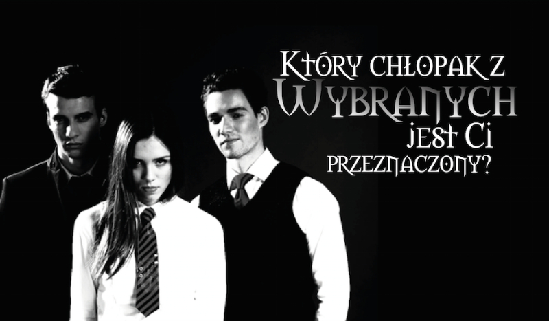 Który chłopak z „Wybranych” jest Ci przeznaczony?