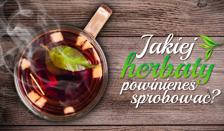 Jakiej herbaty powinieneś spróbować?