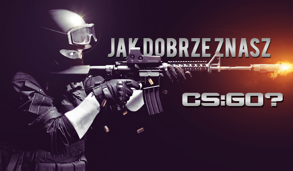 Jak dobrze znasz CS:GO?