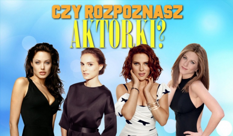 Czy rozpoznasz wszystkie aktorki?