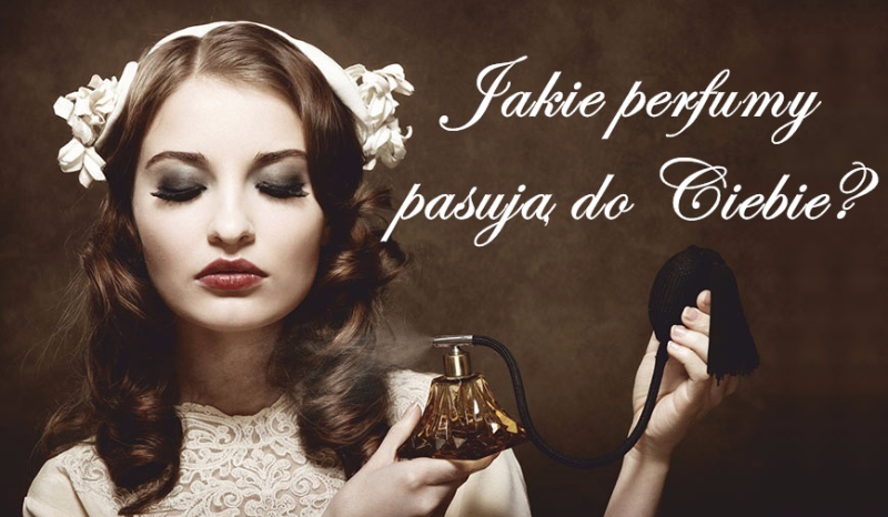 Jakie perfumy pasują do Ciebie?