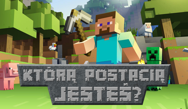 Którą postacią z Minecrafta jesteś?
