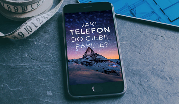 Jaki telefon najbardziej do Ciebie pasuje?