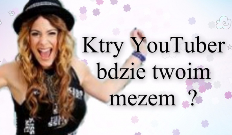 Jaki YouTuber będzie twoim mężem