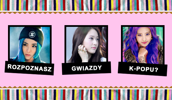 Rozpoznasz gwiazdy K-Popu?