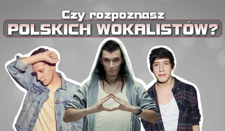 Czy rozpoznasz polskich wokalistów?
