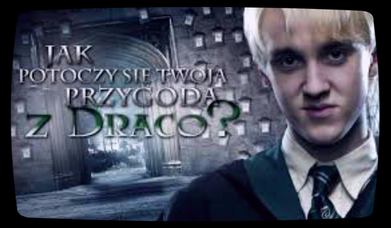 Jak potoczy się Twoja historia z Draco ? #1