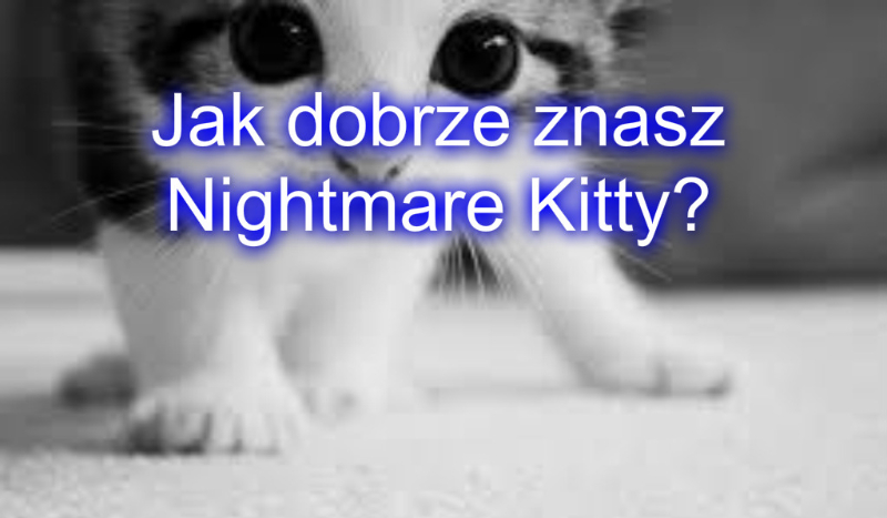 Jak dobrze znasz Nightmare Kitty?
