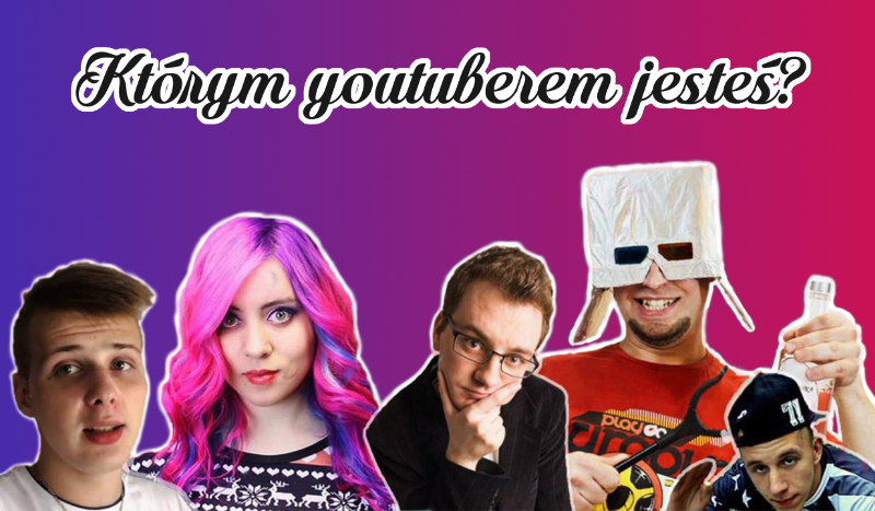 Którym youtuberem jesteś?