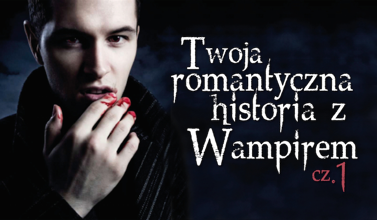 Twoja romantyczna przygoda z wampirem. #1