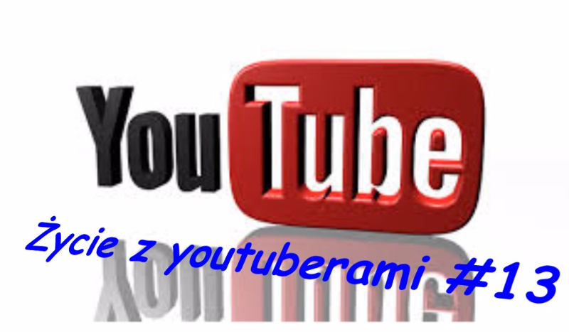 Życie z youtuberami #13