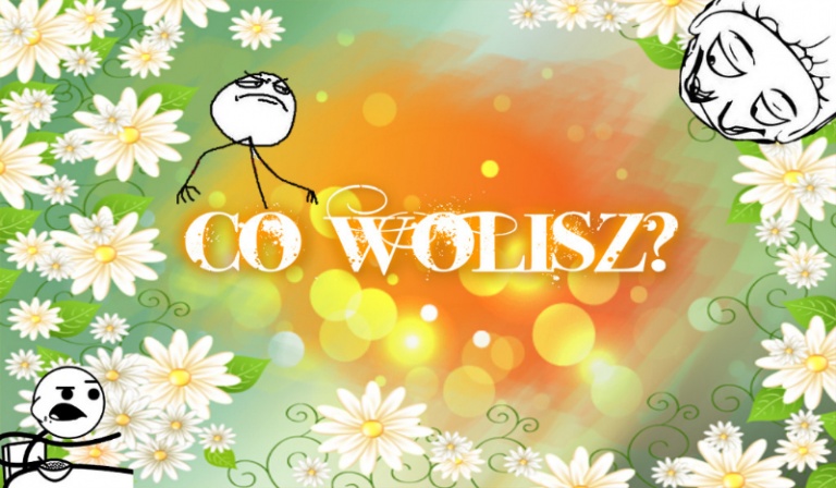 Co wolisz?