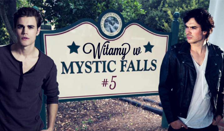 Witaj w Mystic Falls #5