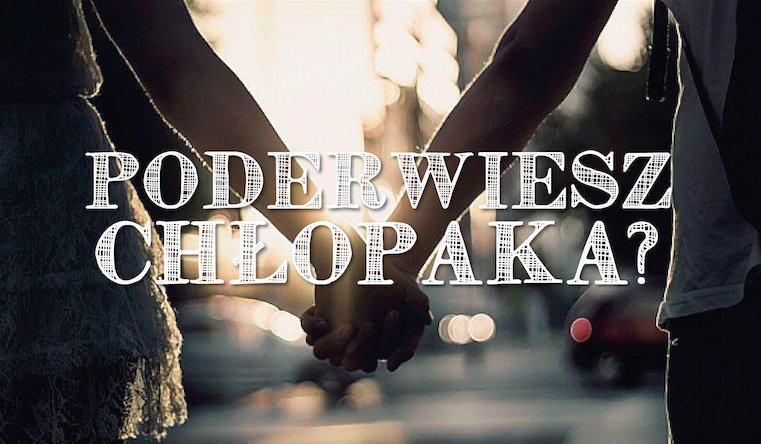 Czy uda Ci się poderwać chłopaka, który Ci się podoba?