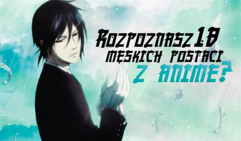 Czy rozpoznasz męskie postacie z Anime?