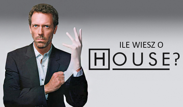 Test dla fanów serialu ,,Dr House”.