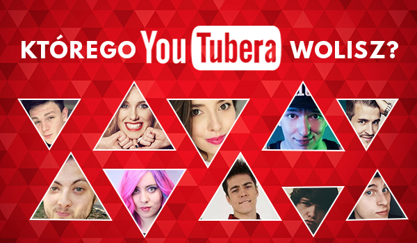 Którego YouTubera wolisz?