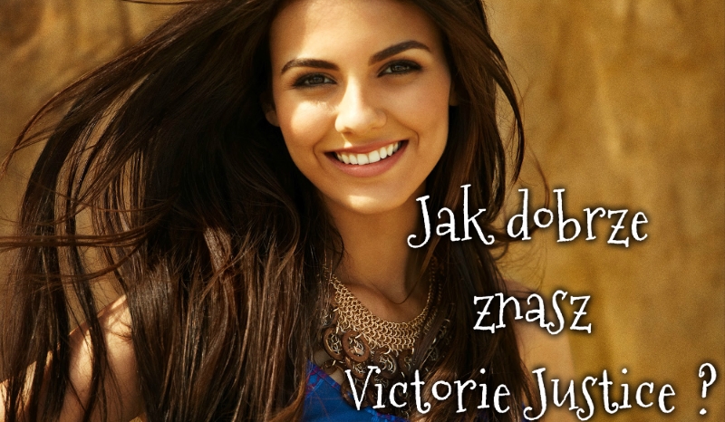 Jak dobrze znasz Victorie Justice ?