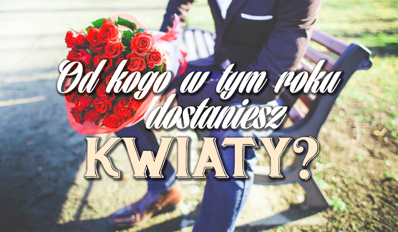 Od kogo w tym roku dostaniesz piękny bukiet kwiatów?