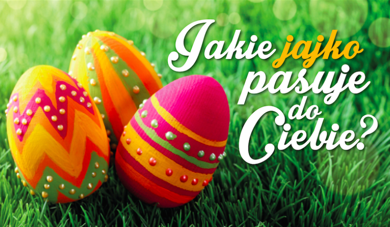 Jakie jajko wielkanocne do Ciebie pasuje?